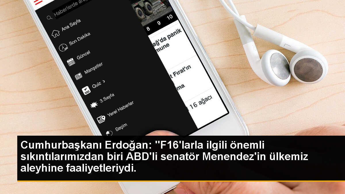 Cumhurbaşkanı Erdoğan: "F16\'larla ilgili önemli sıkıntılarımızdan biri ABD\'li senatör Menendez\'in ülkemiz aleyhine faaliyetleriydi.