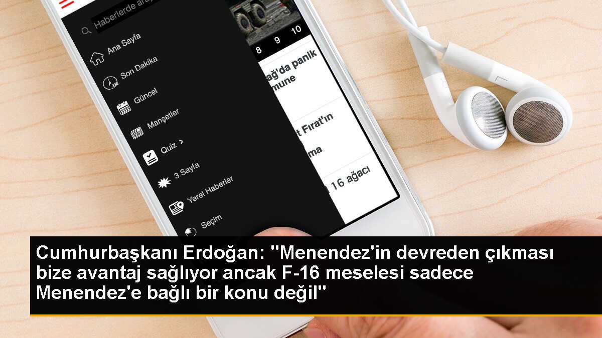 Cumhurbaşkanı Erdoğan: "(ABD\'den F-16 alımına ilişkin) Menendez\'in devreden çıkması bize avantaj sağlıyor ancak F-16 meselesi sadece Menendez\'e bağlı...