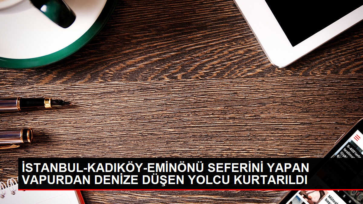 Kadıköy-Eminönü seferinde denize düşen kişi Sahil Güvenlik tarafından kurtarıldı