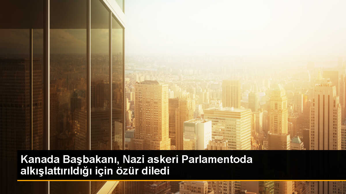 Kanada Başbakanı Trudeau, Nazi askerinin Parlamentoda alkışlatılmasından özür diledi