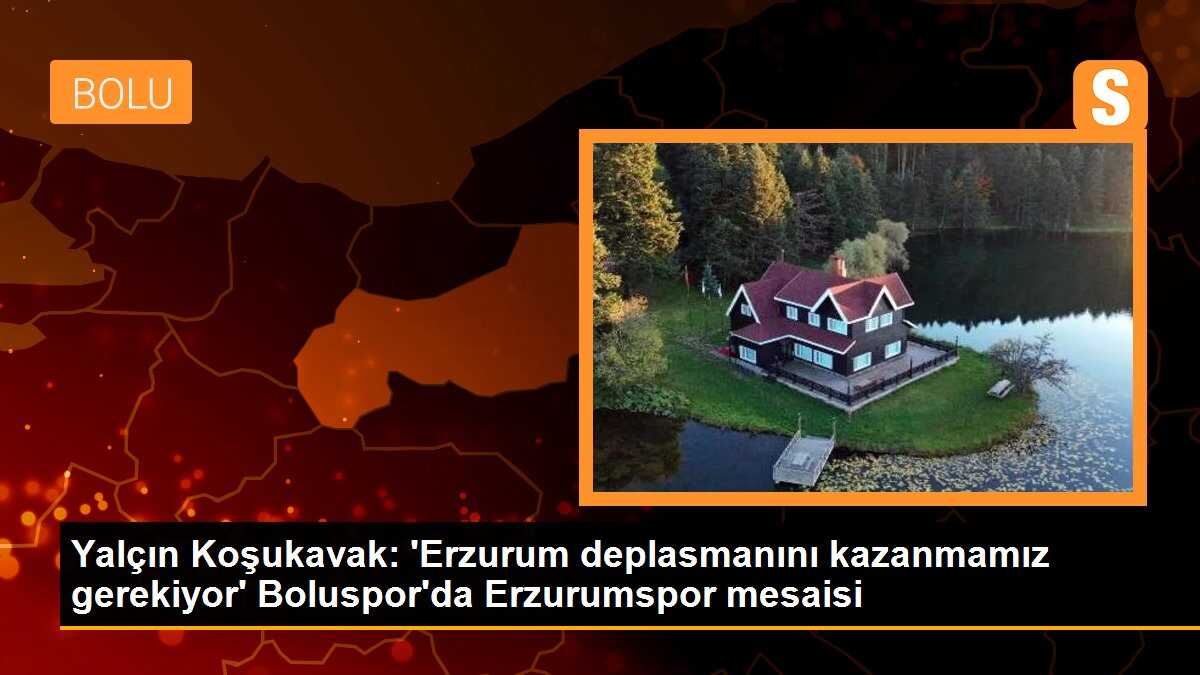 Yalçın Koşukavak: \'Erzurum deplasmanını kazanmamız gerekiyor\'