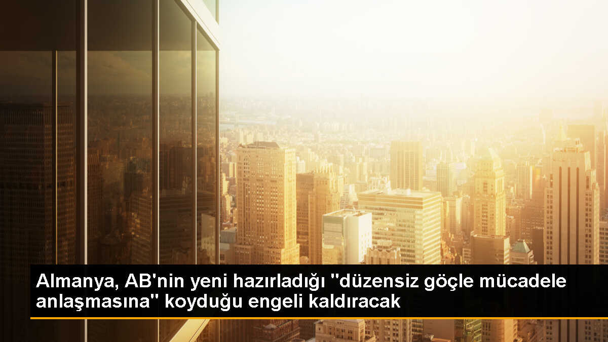 Almanya, AB Göç ve İltica Anlaşması\'nı desteklemeye karar verdi