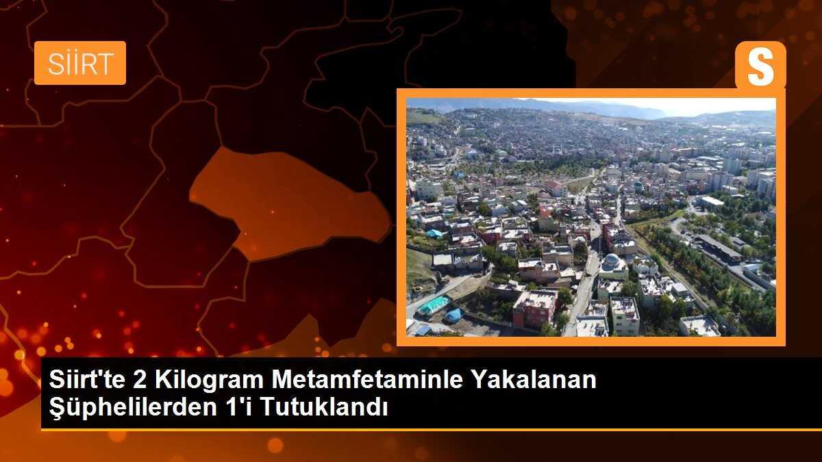 Siirt\'te 2 kilo metamfetaminle yakalanan şüphelilerden biri tutuklandı