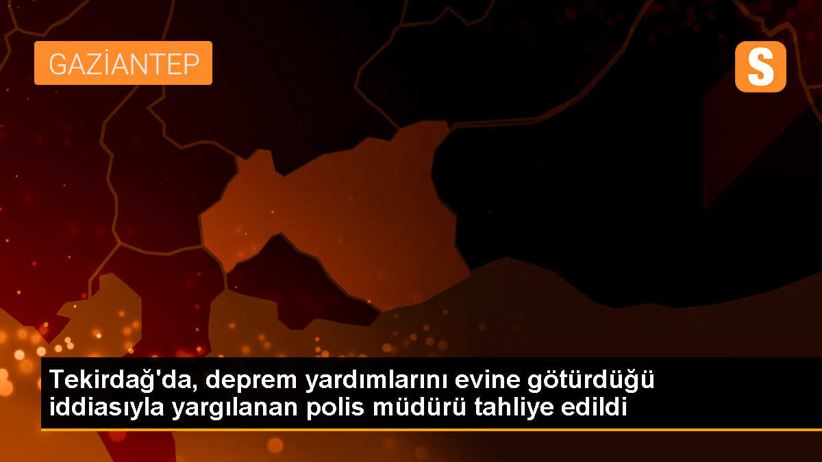 Deprem Yardım Malzemelerini Evine Getirdiği İddiasıyla Tutuklu Yargılanan Polis Müdürü Tahliye Edildi