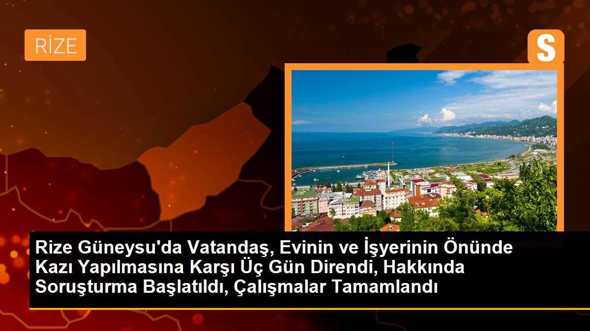 Rize Güneysu\'da Vatandaş, Evinin ve İşyerinin Önünde Kazı Yapılmasına Karşı Üç Gün Direndi, Hakkında Soruşturma Başlatıldı, Çalışmalar Tamamlandı