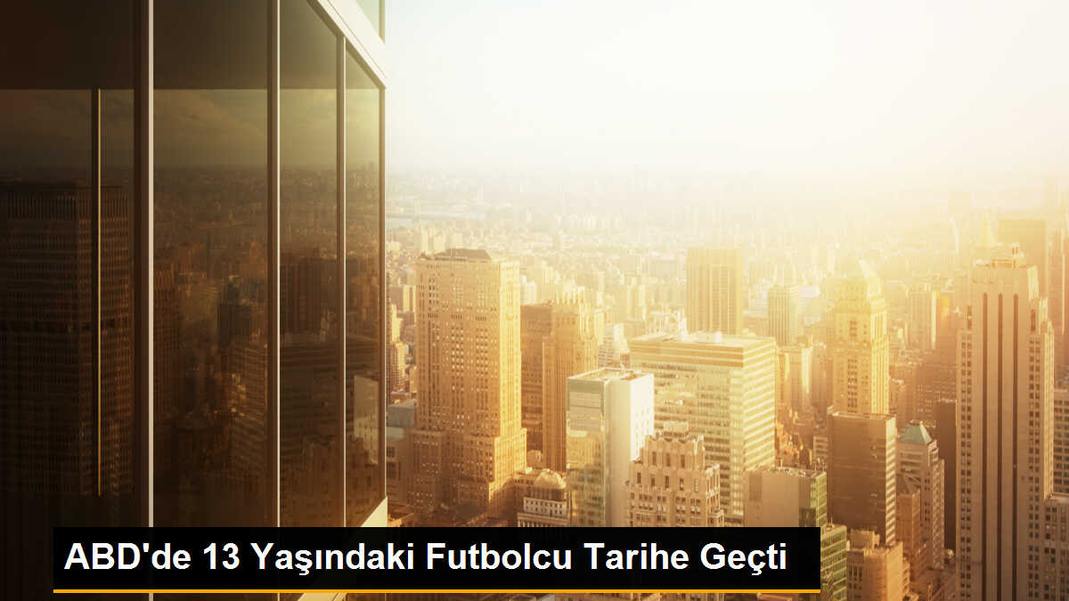 ABD\'de 13 yaşındaki futbolcu tarihe geçti