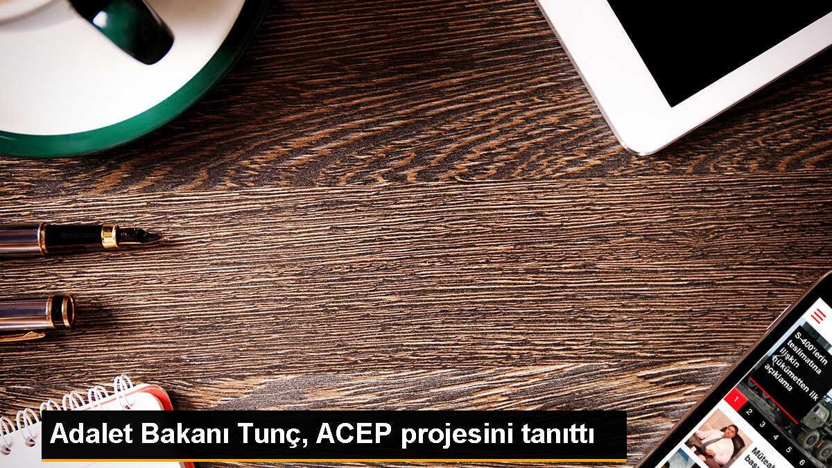 Adalet Bakanı Tunç, ACEP projesini tanıttı