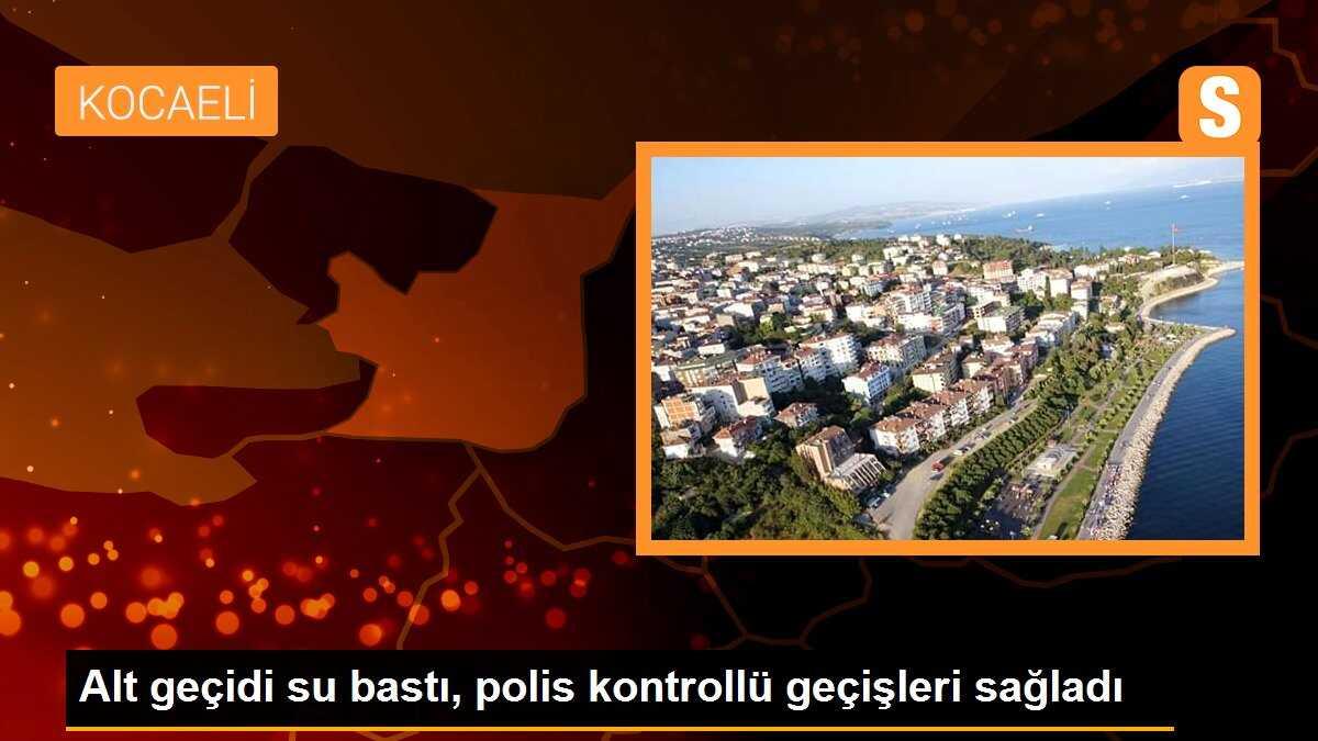 Alt geçidi su bastı, polis kontrollü geçişleri sağladı