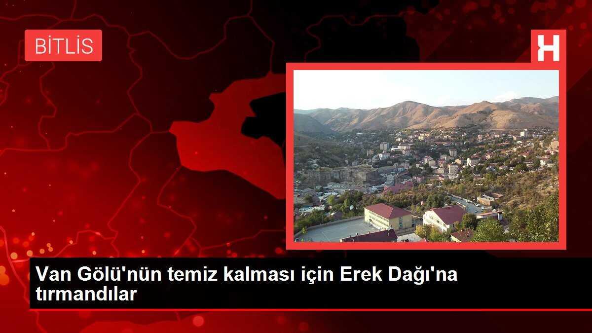 Van Gölü'nün temiz kalması için Erek Dağı'na tırmandılar