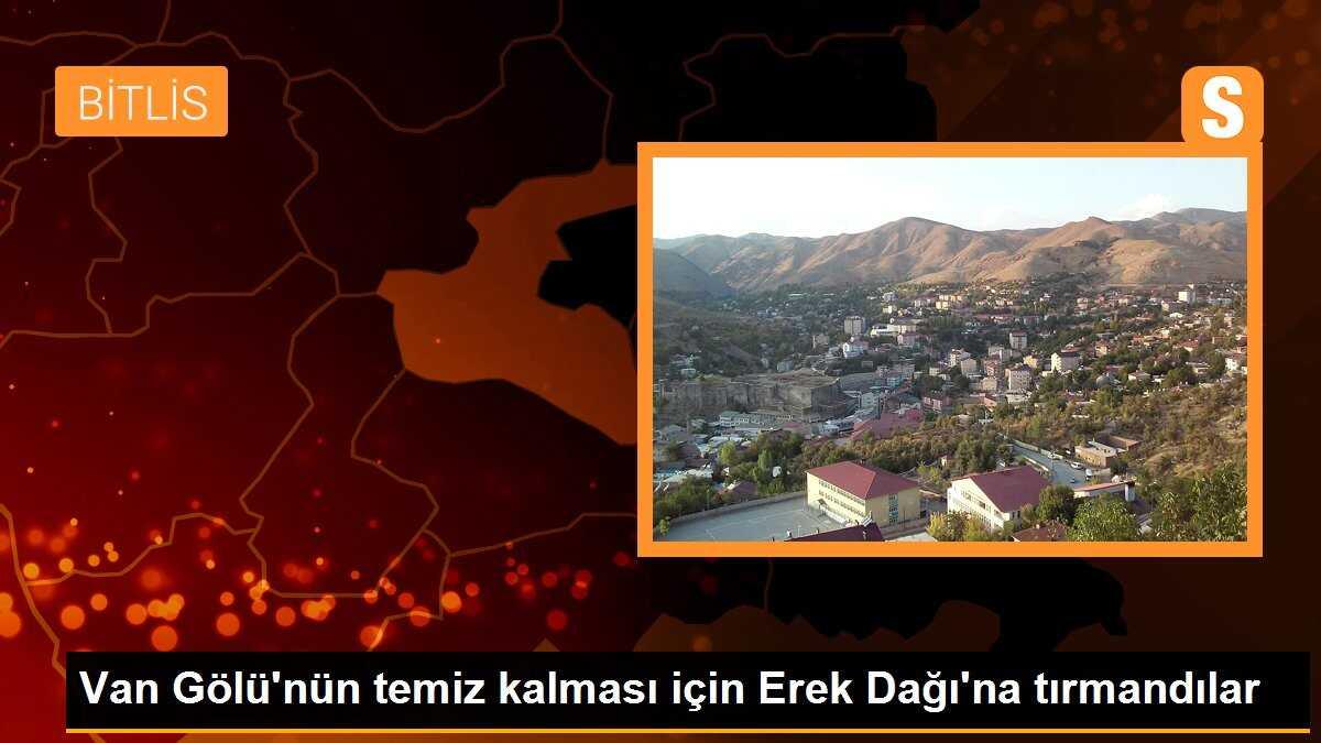 Van Gölü\'nün temiz kalması için Erek Dağı\'na tırmandılar