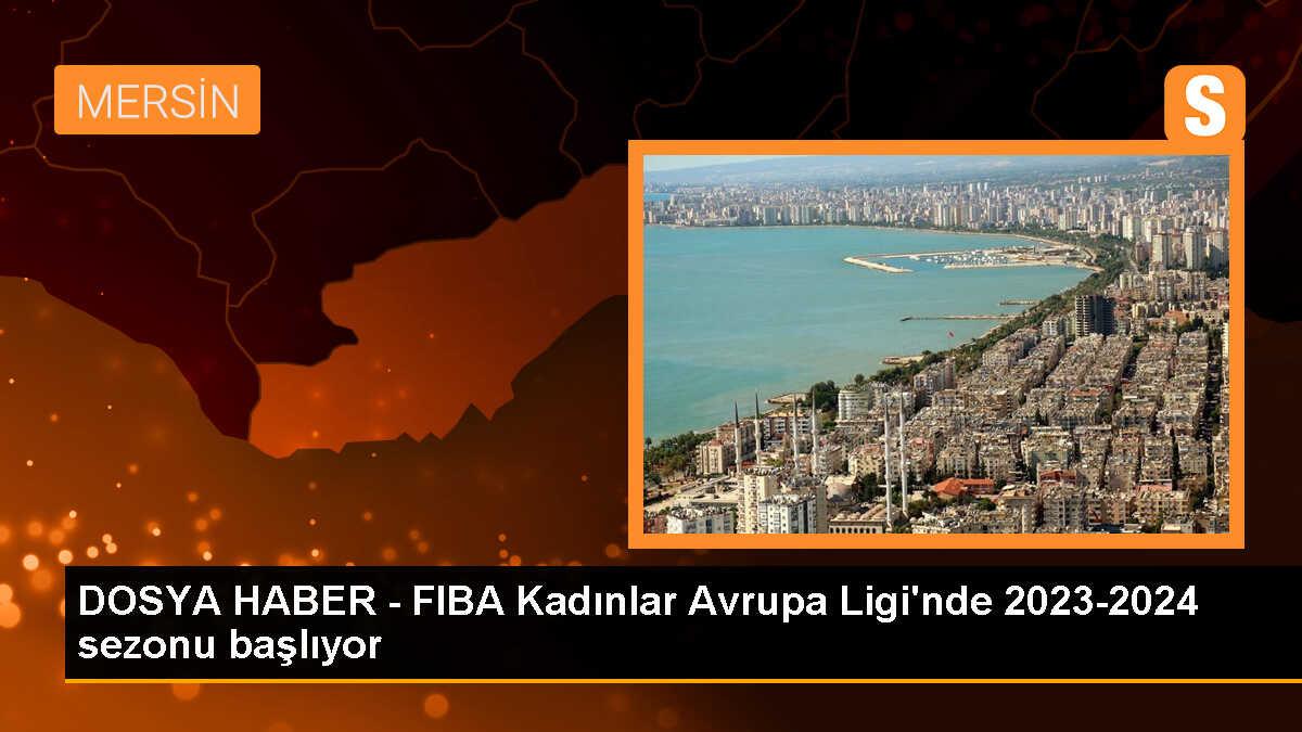 FIBA Kadınlar Avrupa Ligi\'nde 2023-2024 sezonu başlıyor