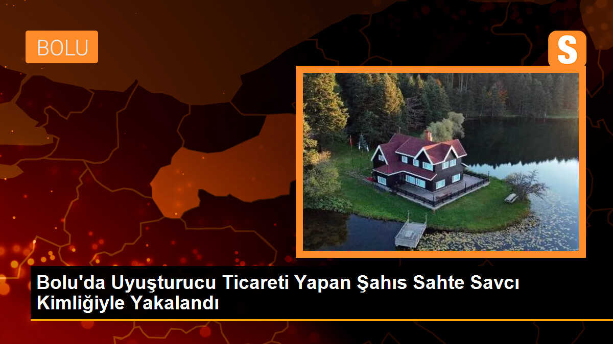 Bolu\'da Uyuşturucu Ticareti Yapan Şahıs Sahte Savcı Kimliğiyle Yakalandı