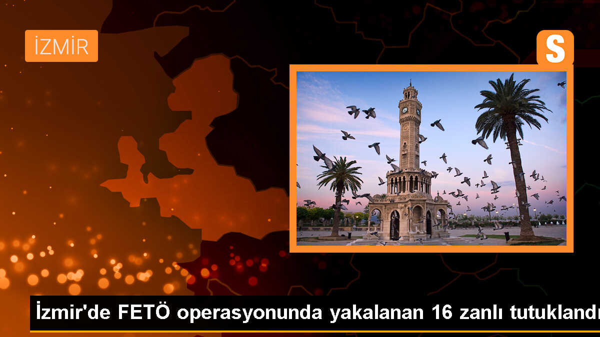 İzmir\'de FETÖ Operasyonu: 16 Tutuklama, 6 Adli Kontrol