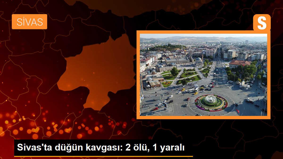 Sivas\'ta düğün kavgası: 2 ölü, 1 yaralı