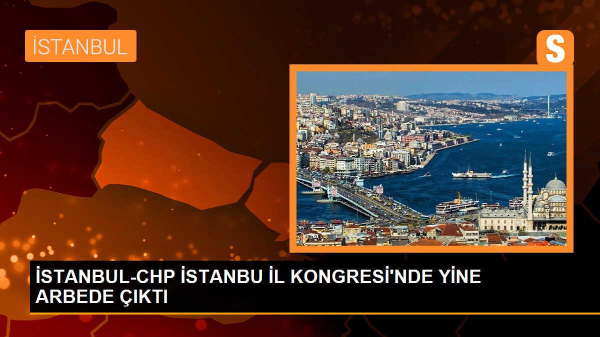 CHP İstanbul İl Kongresi\'nde arbede çıktı