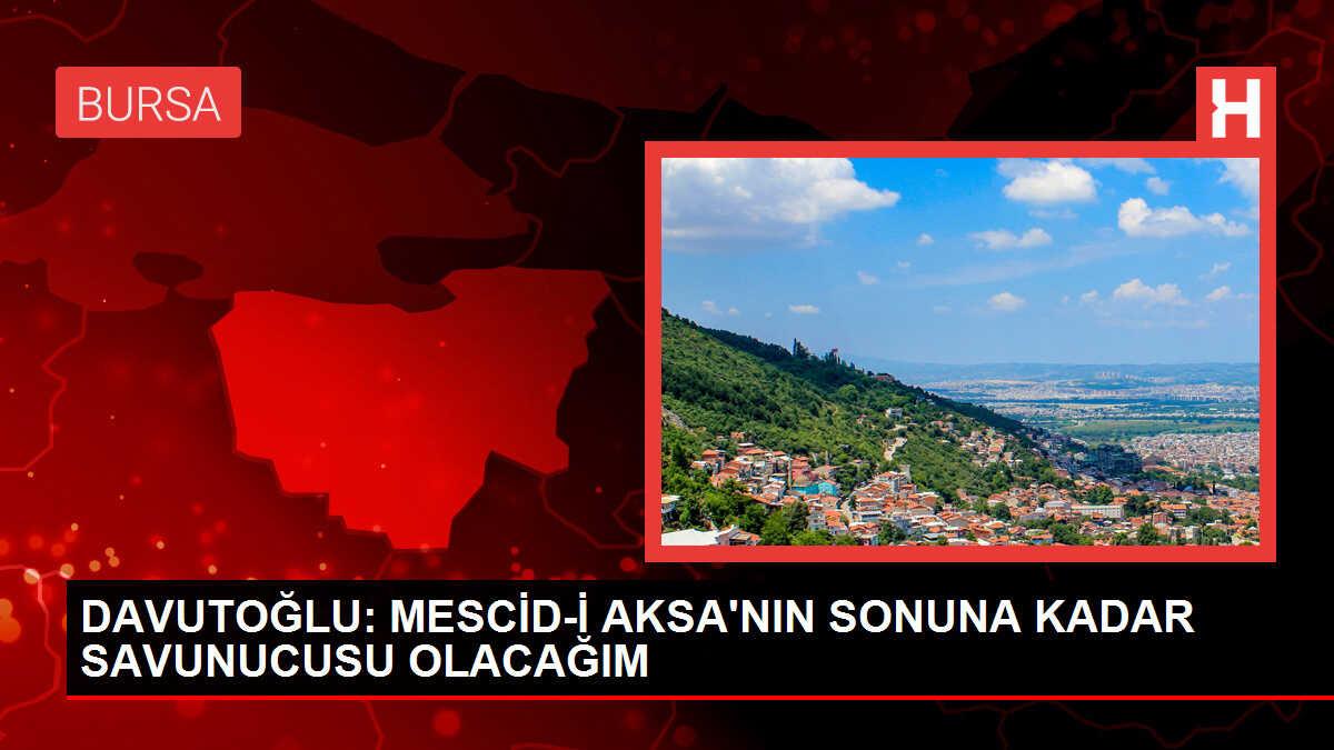 DAVUTOĞLU: MESCİD-İ AKSA'NIN SONUNA KADAR SAVUNUCUSU OLACAĞIM