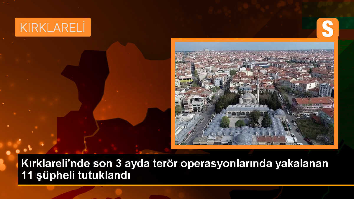 Kırklareli\'nde Terör Operasyonları: 11 Tutuklama
