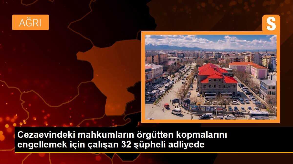 Cezaevindeki mahkumların örgütten kopmalarını engellemeye çalışan 32 şüpheli adliyeye sevk edildi