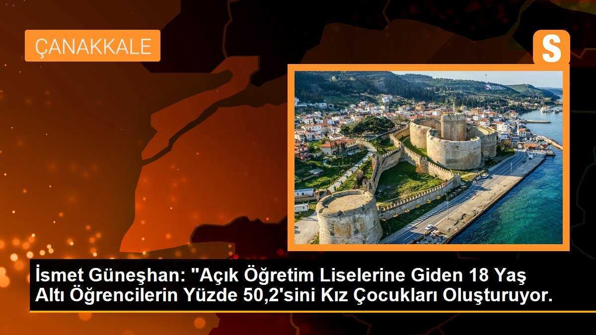 İsmet Güneşhan: "Açık Öğretim Liselerine Giden 18 Yaş Altı Öğrencilerin Yüzde 50,2\'sini Kız Çocukları Oluşturuyor.