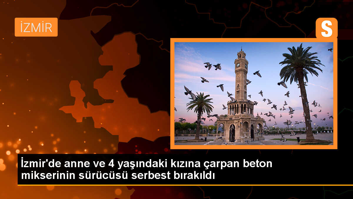 İzmir\'de beton mikseri kazası: Sürücü adli kontrol şartıyla serbest bırakıldı