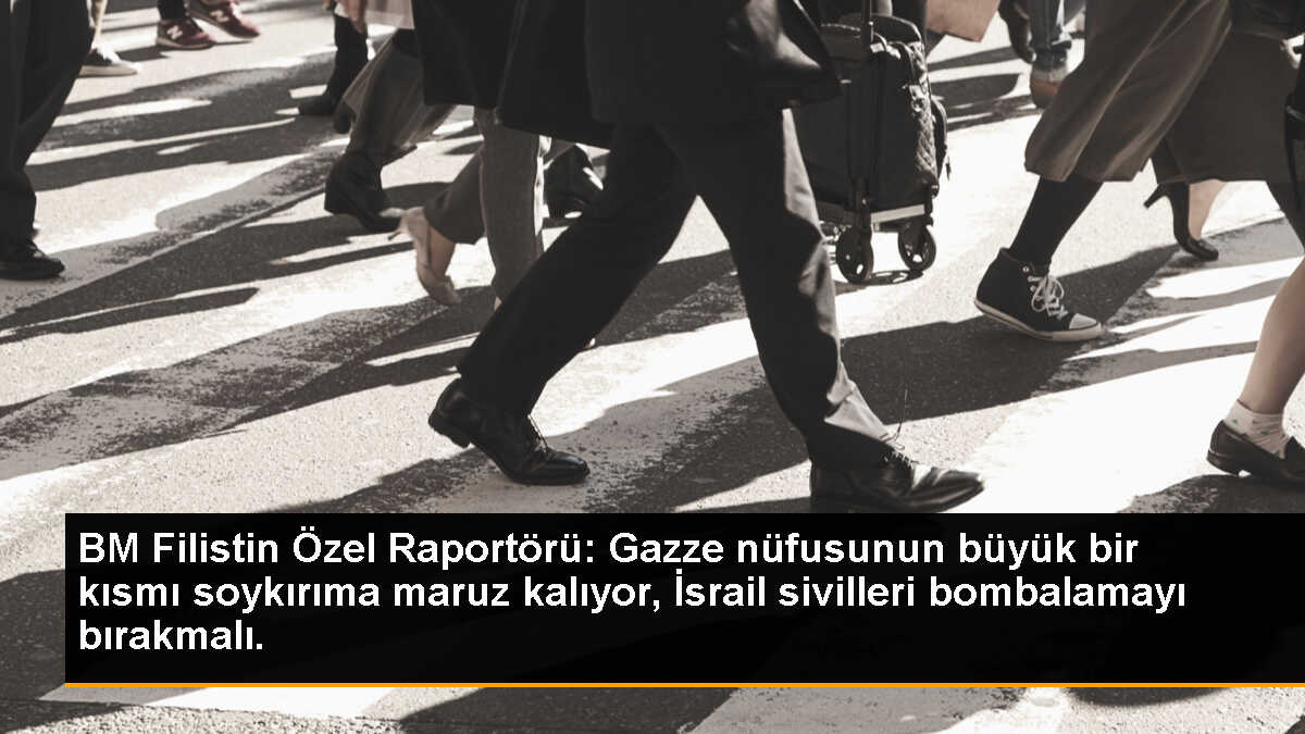 BM Filistin Özel Raportörü: Gazze nüfusunun büyük bir kısmı soykırıma maruz kalıyor, İsrail sivilleri bombalamayı bırakmalı.