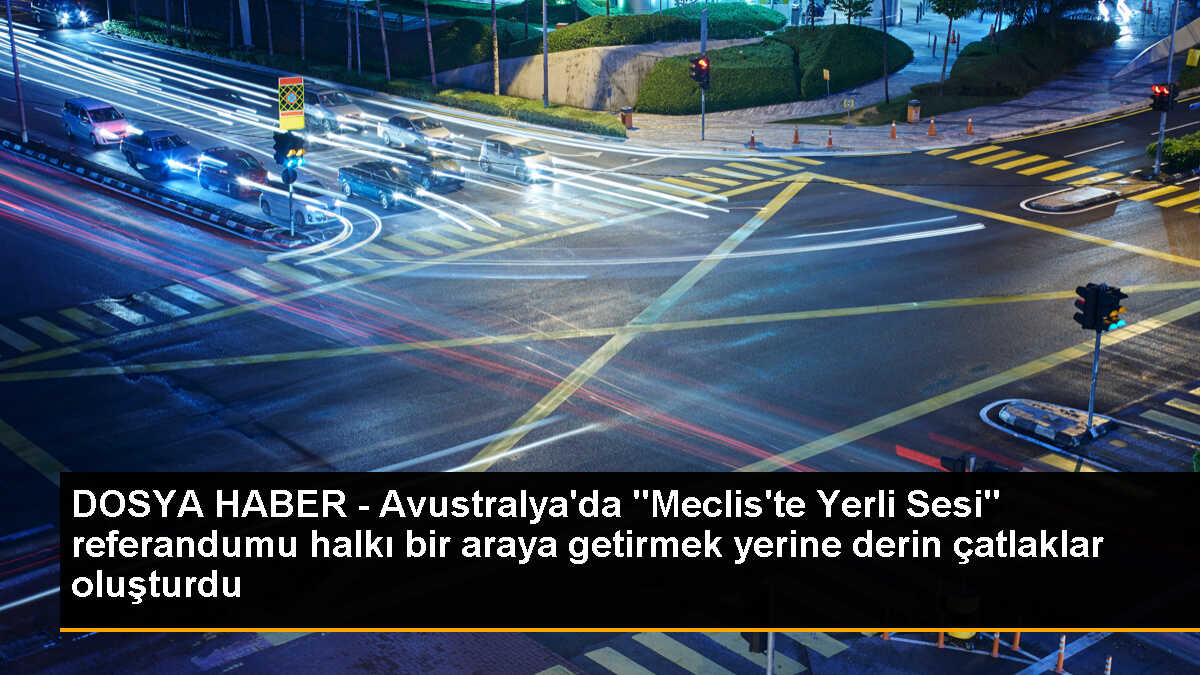 DOSYA HABER - Avustralya\'da "Meclis\'te Yerli Sesi" referandumu halkı bir araya getirmek yerine derin çatlaklar oluşturdu