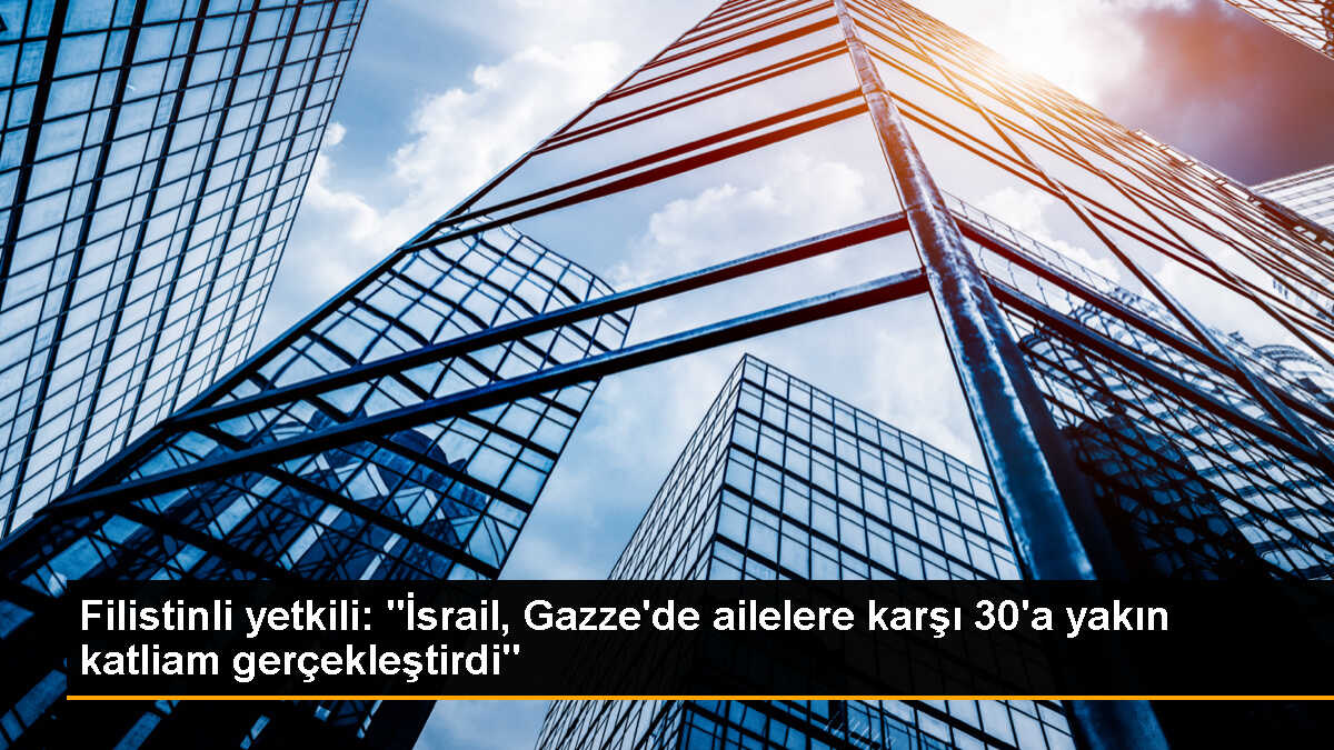 Filistinli yetkili: "İsrail, Gazze\'de ailelere karşı 30\'a yakın katliam gerçekleştirdi"