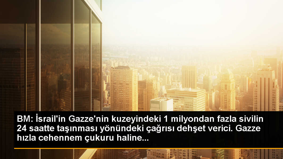 BM: İsrail\'in Gazze\'nin kuzeyindeki 1 milyondan fazla sivilin 24 saatte taşınması yönündeki çağrısı dehşet verici. Gazze hızla cehennem çukuru haline...