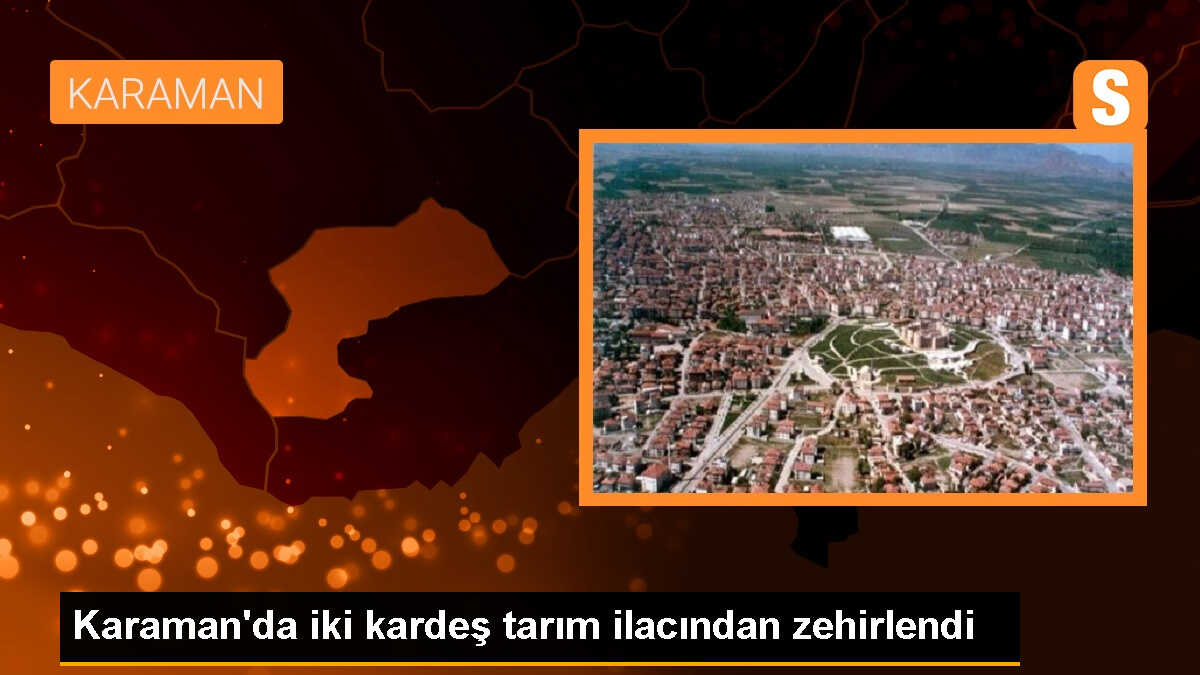 Karaman\'da tarım ilacından zehirlenen iki kardeş hastaneye kaldırıldı