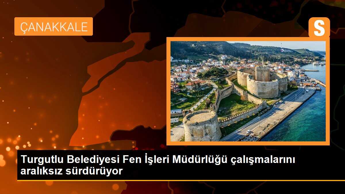 Turgutlu Belediyesi Fen İşleri Müdürlüğü çalışmalarını aralıksız sürdürüyor
