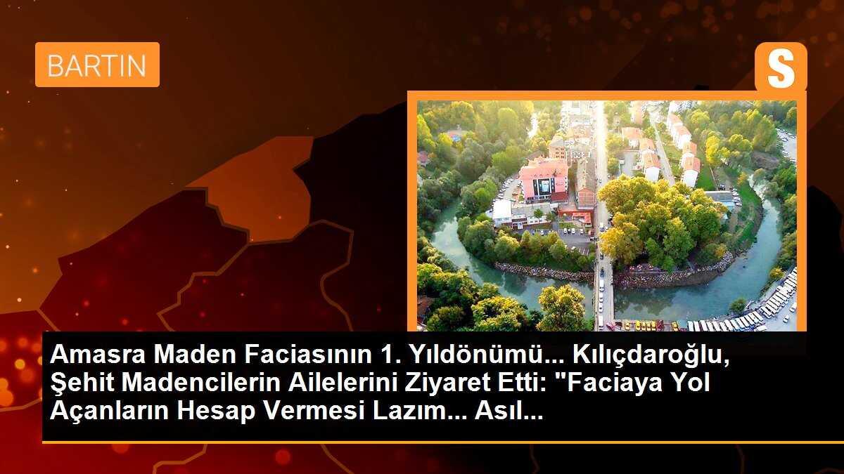 Amasra Maden Faciasının 1. Yıldönümü... Kılıçdaroğlu, Şehit Madencilerin Ailelerini Ziyaret Etti: "Faciaya Yol Açanların Hesap Vermesi Lazım... Asıl...