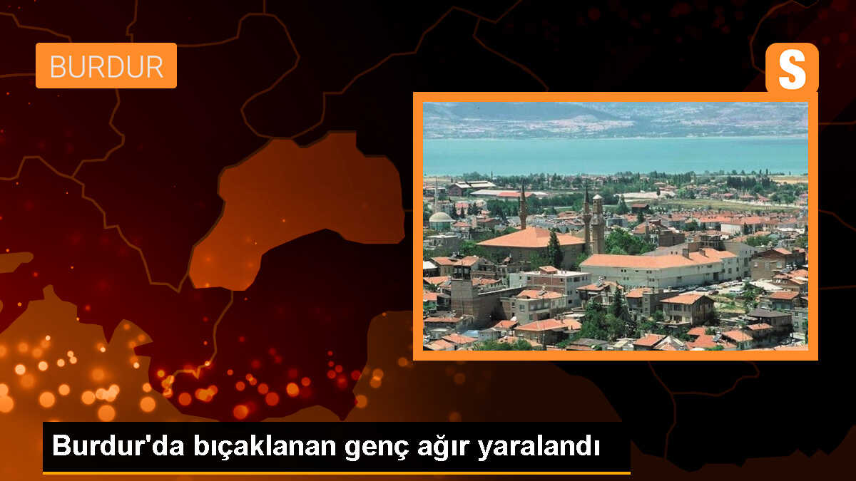 Burdur\'da Gürültü Nedeniyle Tartışma: Genç Bıçaklandı