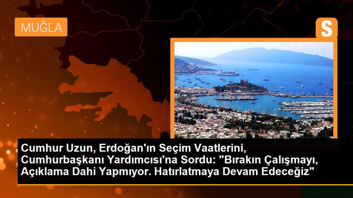 Cumhur Uzun, Erdoğan\'ın Seçim Vaatlerini, Cumhurbaşkanı Yardımcısı\'na Sordu: "Bırakın Çalışmayı, Açıklama Dahi Yapmıyor. Hatırlatmaya Devam Edeceğiz"