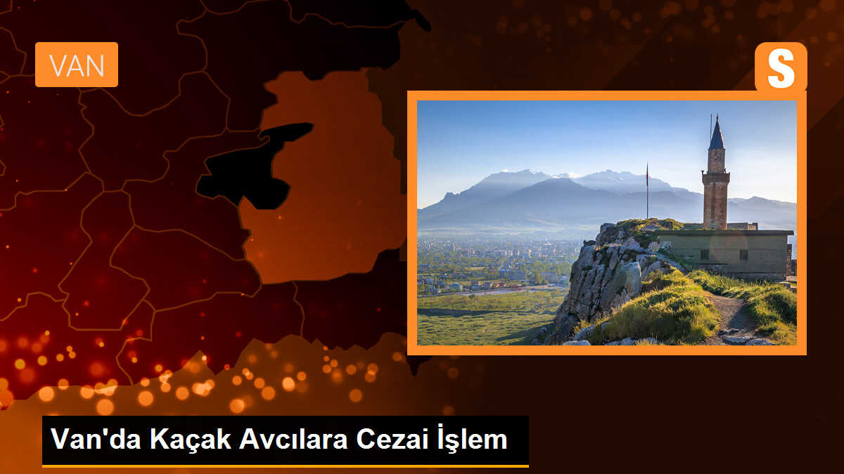 Van\'ın Özalp ilçesinde kaçak avcılara ceza