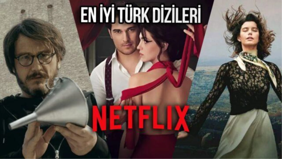 Sinema severler buraya! İşte Netflix\'te izleyebileceğiniz en iyi Türk dizileri!
