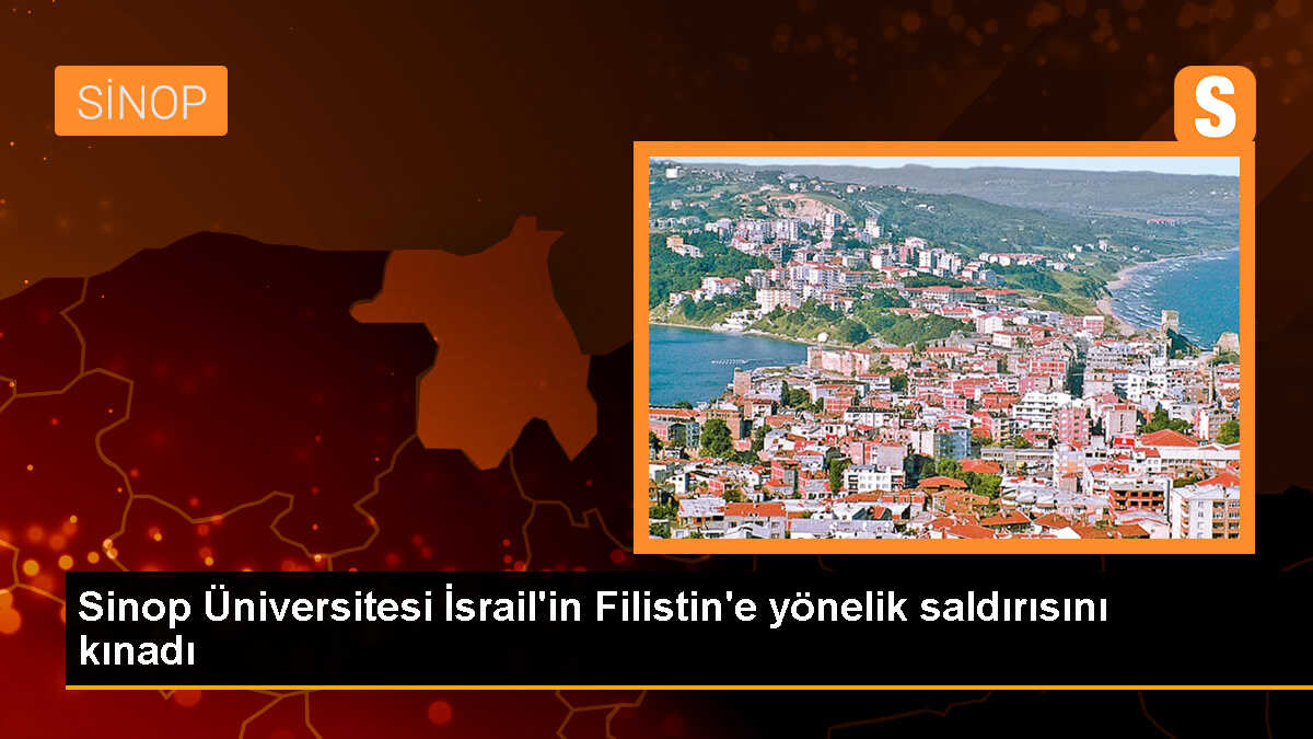 Sinop Üniversitesi, İsrail\'in Filistin\'e yönelik saldırısını kınadı