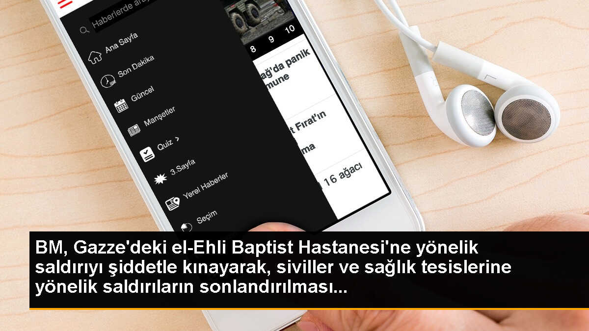 BM, Gazze\'deki el-Ehli Baptist Hastanesi\'ne yönelik saldırıyı şiddetle kınayarak, siviller ve sağlık tesislerine yönelik saldırıların sonlandırılması...