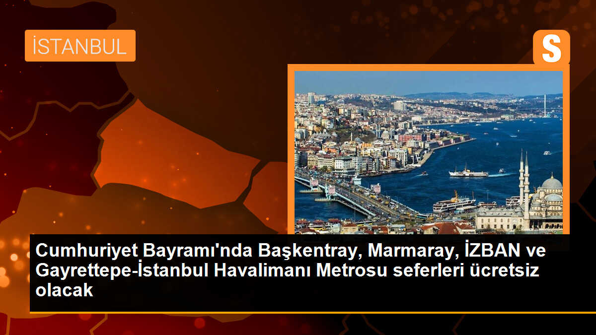 Cumhuriyet Bayramı\'nda Başkentray, Marmaray, İZBAN ve Gayrettepe-İstanbul Havalimanı Metrosu seferleri ücretsiz olacak