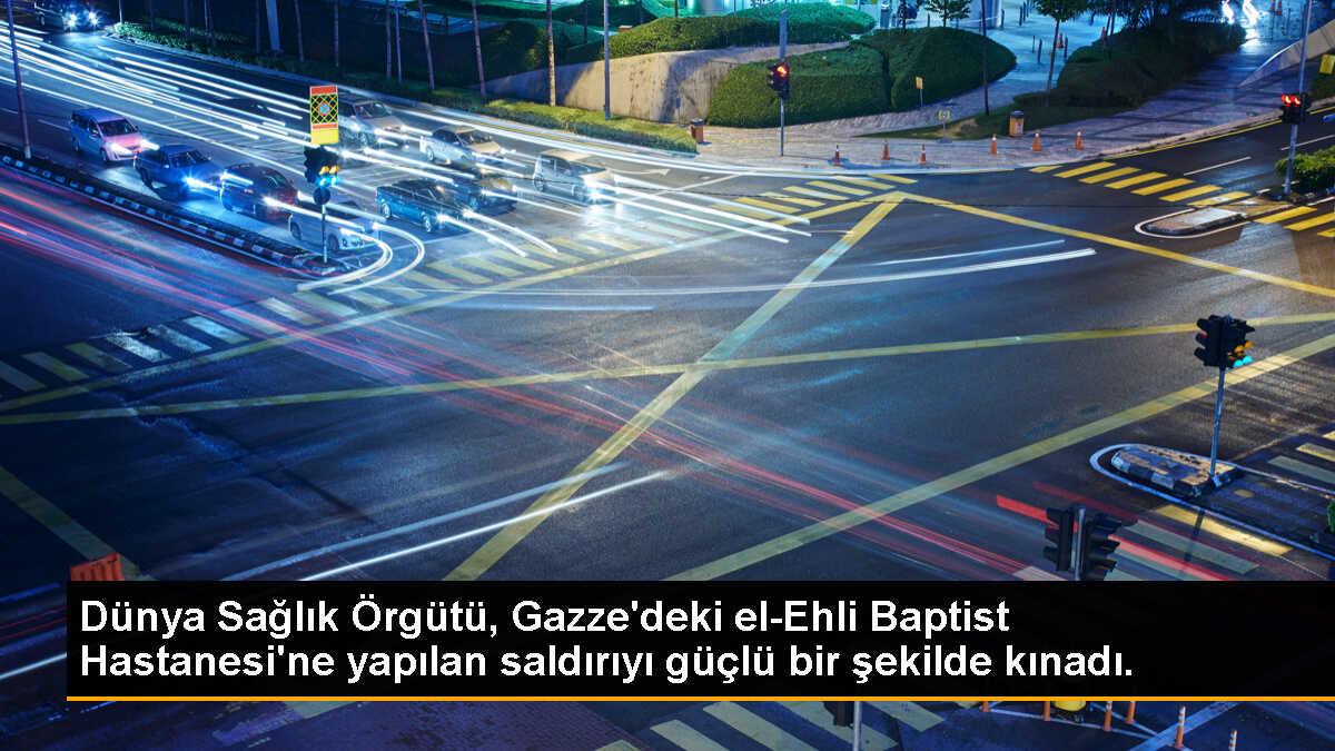 Dünya Sağlık Örgütü, Gazze\'deki el-Ehli Baptist Hastanesi\'ne yapılan saldırıyı güçlü bir şekilde kınadı.