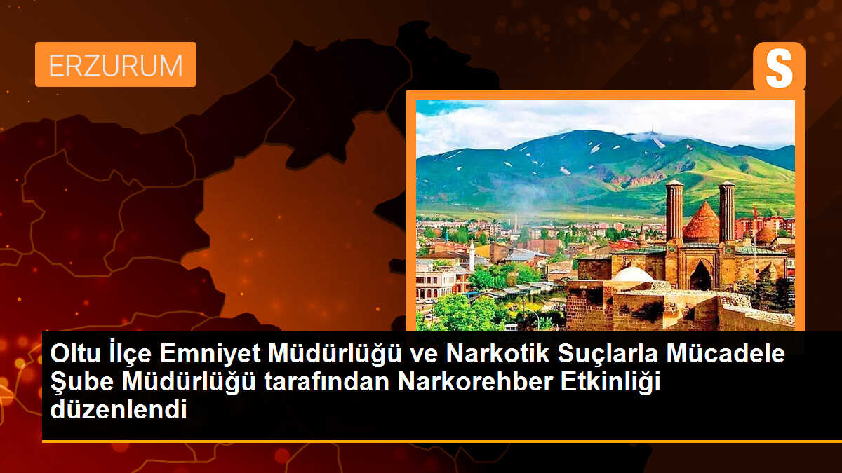 Oltu İlçe Emniyet Müdürlüğü ve Narkotik Suçlarla Mücadele Şube Müdürlüğü tarafından Narkorehber Etkinliği düzenlendi