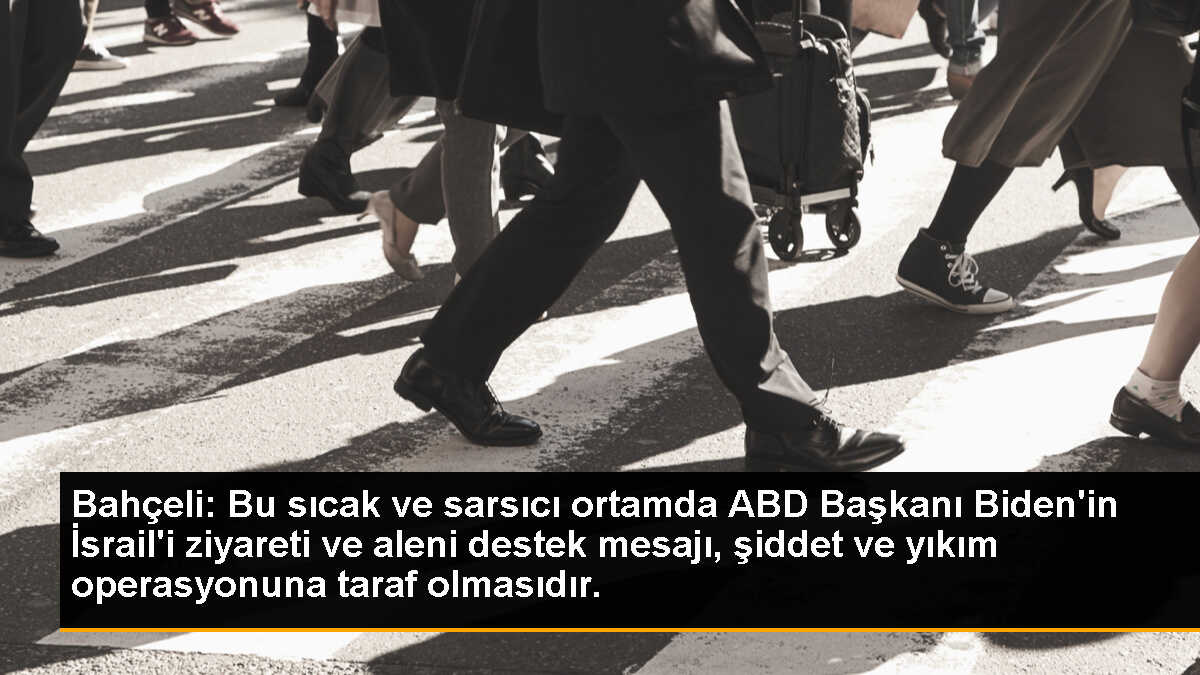 Bahçeli: Bu sıcak ve sarsıcı ortamda ABD Başkanı Biden\'in İsrail\'i ziyareti ve aleni destek mesajı, şiddet ve yıkım operasyonuna taraf olmasıdır.