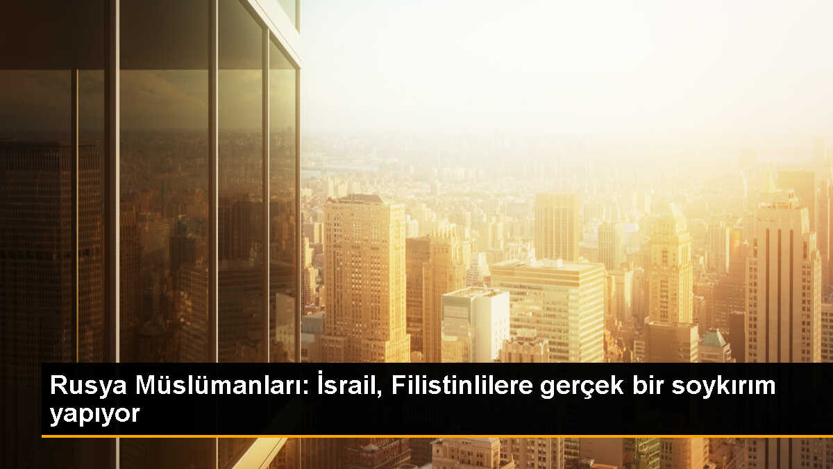 Rusya Müftüler Konseyi Başkanı: İsrail\'in Gazze\'deki saldırısı soykırım eylemidir