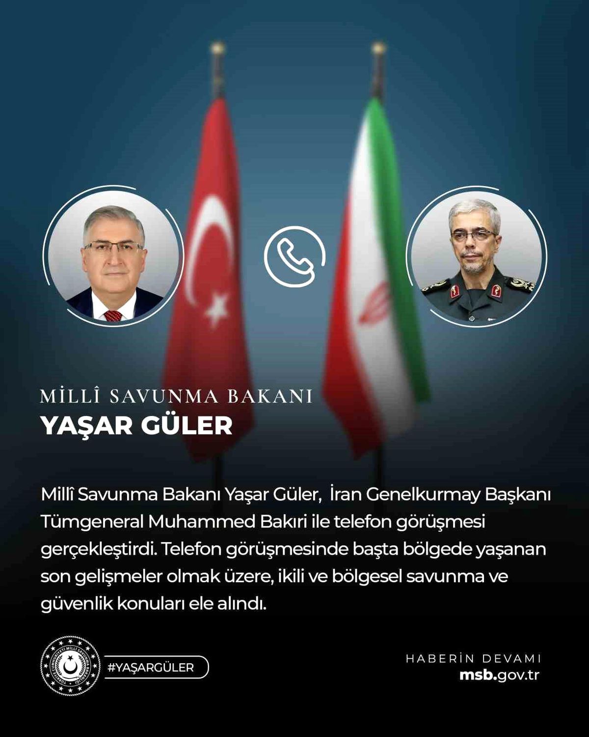 Milli Savunma Bakanı Yaşar Güler, İran Genelkurmay Başkanı Tümgeneral Muhammed Bakıri ile telefon görüşmesi yaptı