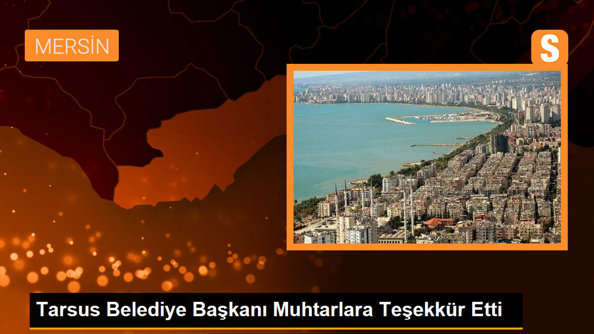 Tarsus Belediye Başkanı Haluk Bozdoğan, muhtarlarla birlikte çalışacaklarını söyledi