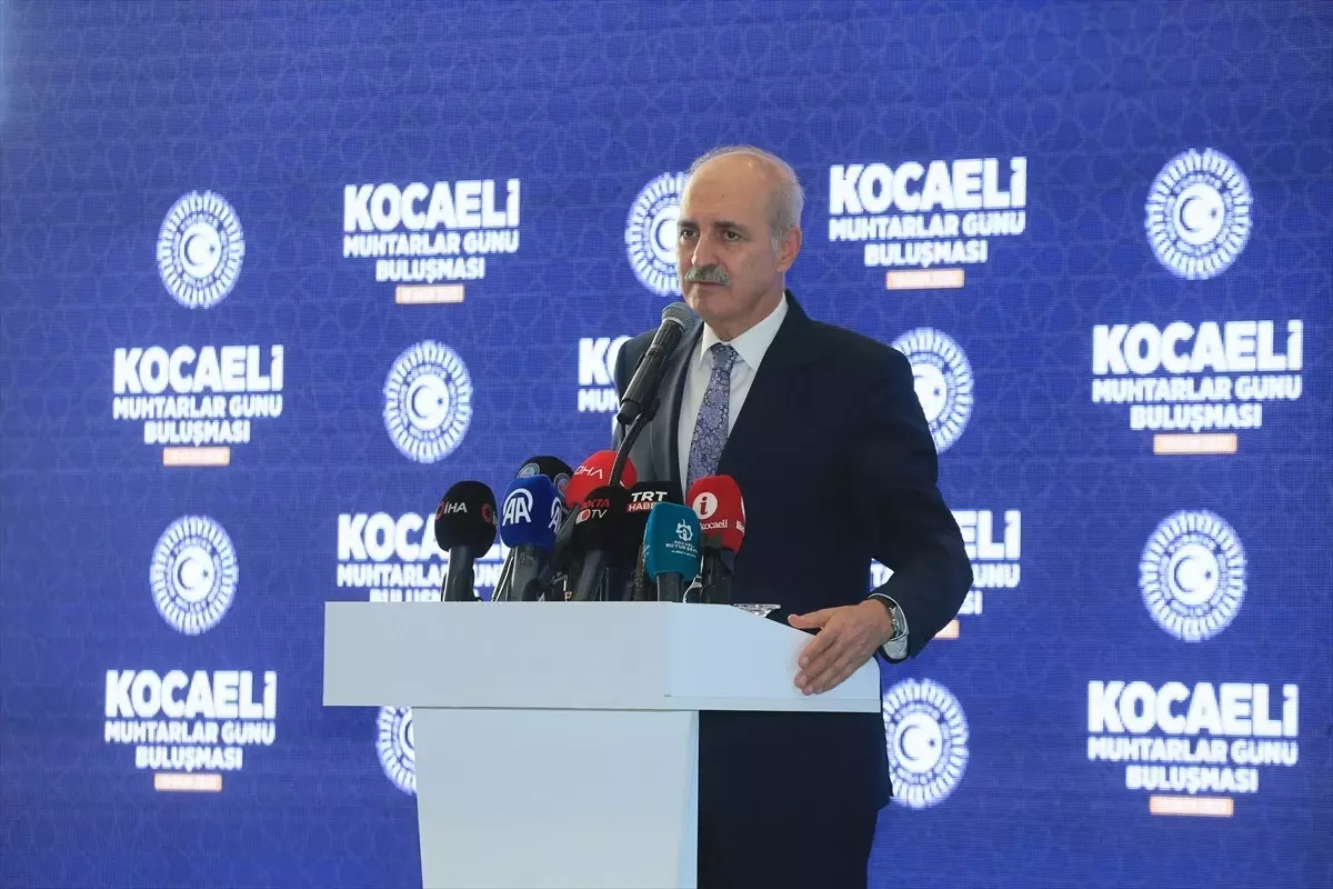 TBMM Başkanı Kurtulmuş, Kocaeli\'de Muhtarlar Günü Buluşması\'nda konuştu Açıklaması