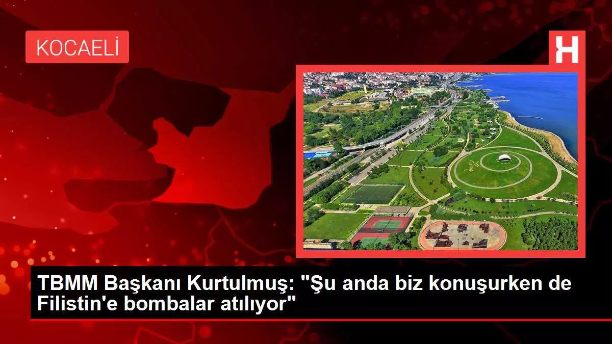 TBMM Başkanı Kurtulmuş: 'Şu anda biz konuşurken de Filistin'e bombalar atılıyor'