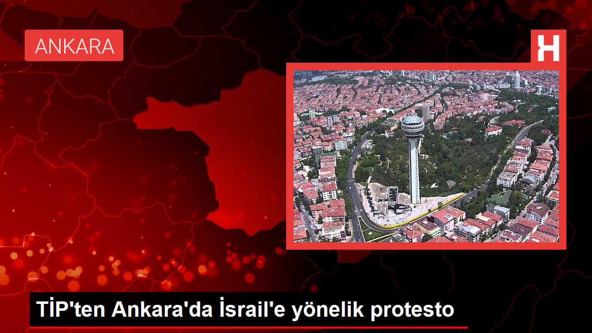 TİP'ten Ankara'da İsrail'e yönelik protesto