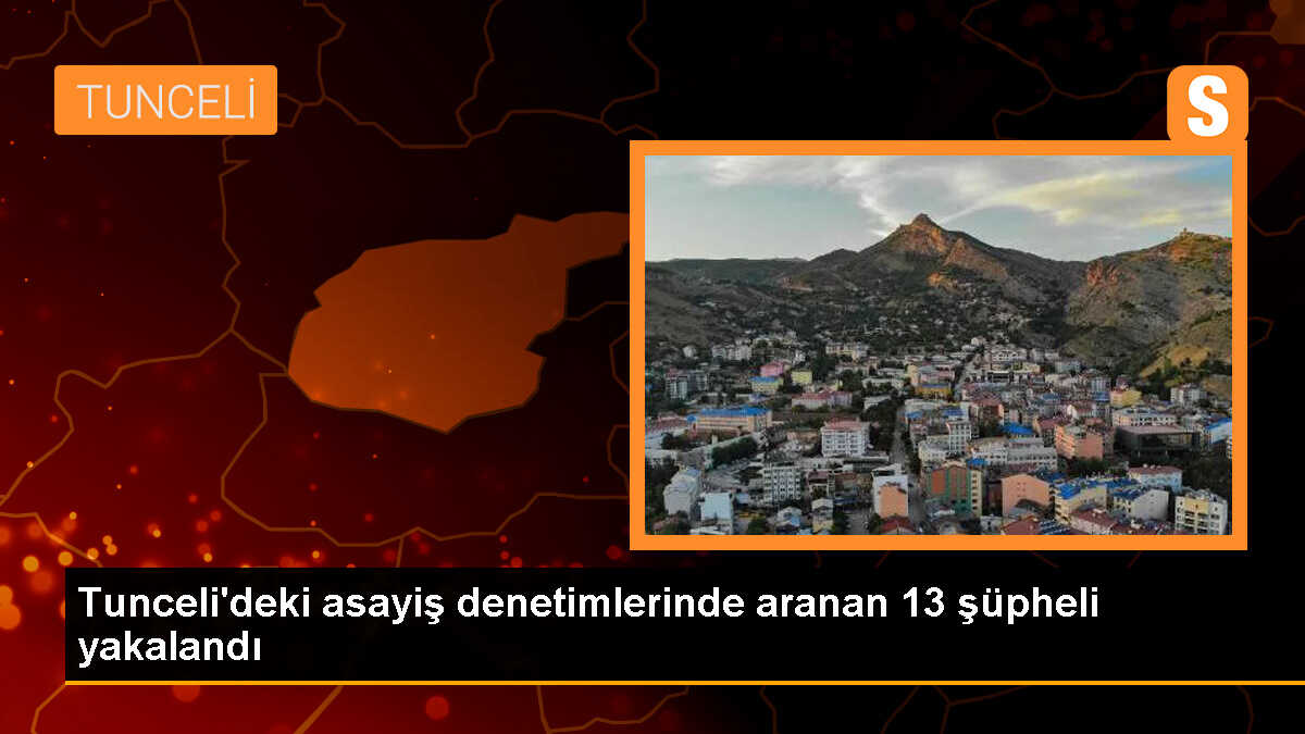 Tunceli\'de yapılan asayiş denetimlerinde 13 şüpheli yakalandı