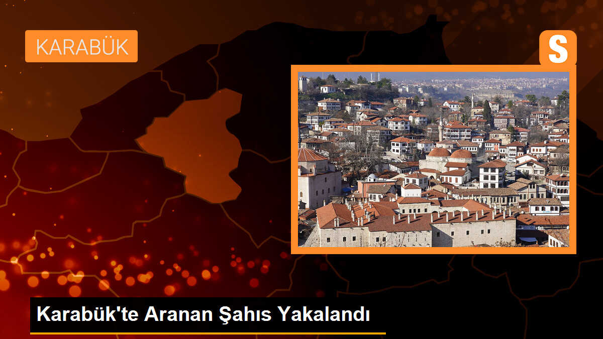 Karabük\'te Aranan Şahıs Yakalandı