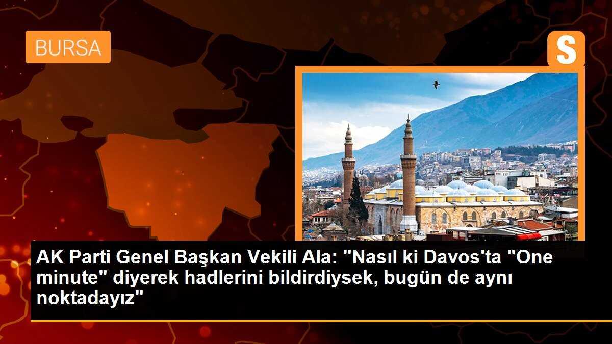 AK Parti Genel Başkan Vekili Ala: "Nasıl ki Davos\'ta "One minute" diyerek hadlerini bildirdiysek, bugün de aynı noktadayız"
